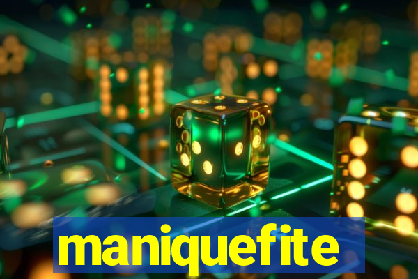 maniquefite