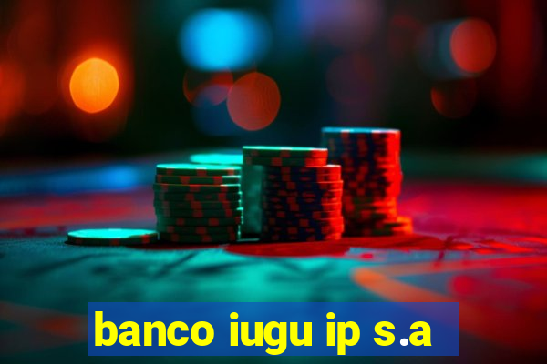 banco iugu ip s.a