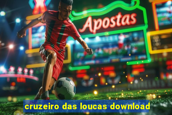 cruzeiro das loucas download