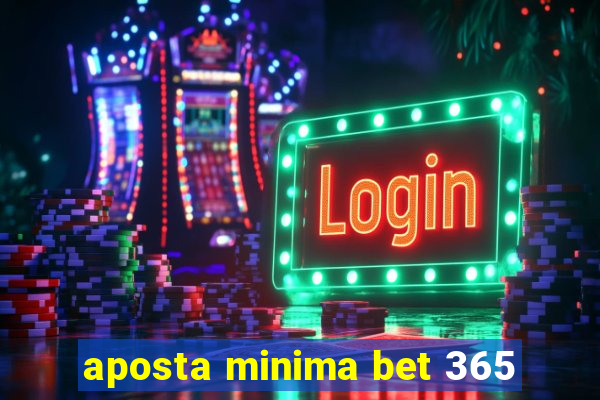 aposta minima bet 365