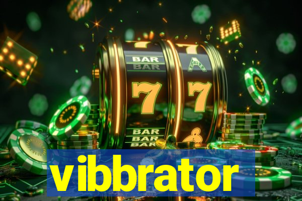 vibbrator