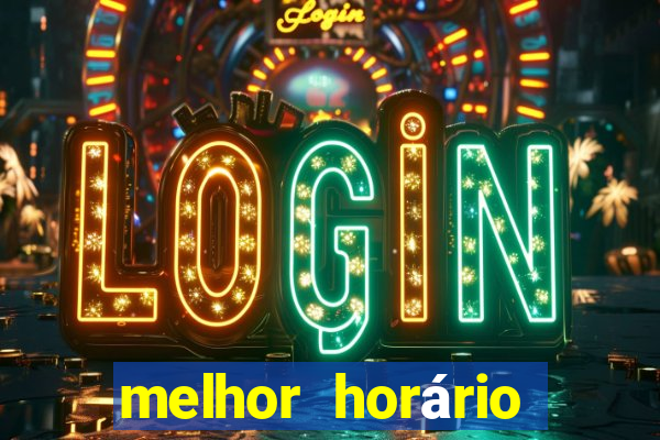 melhor horário para jogar fortune tiger hoje de madrugada