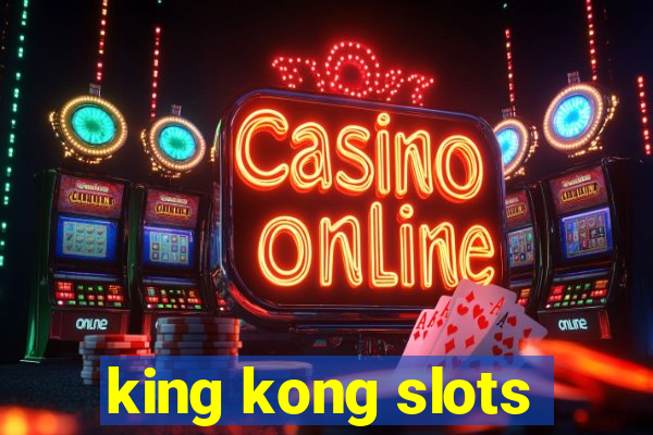 king kong slots