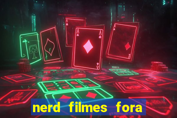 nerd filmes fora do ar