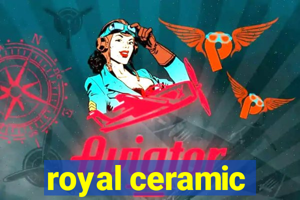 royal ceramic