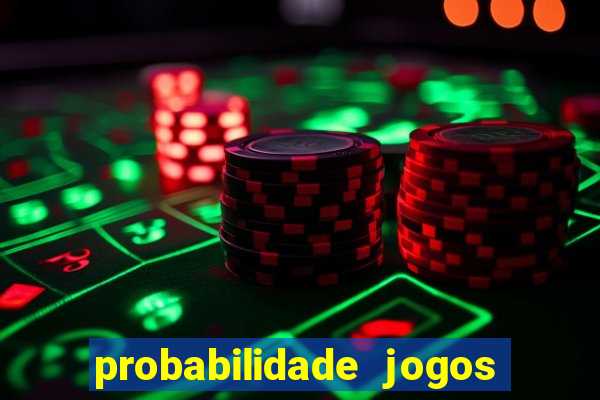 probabilidade jogos de hoje