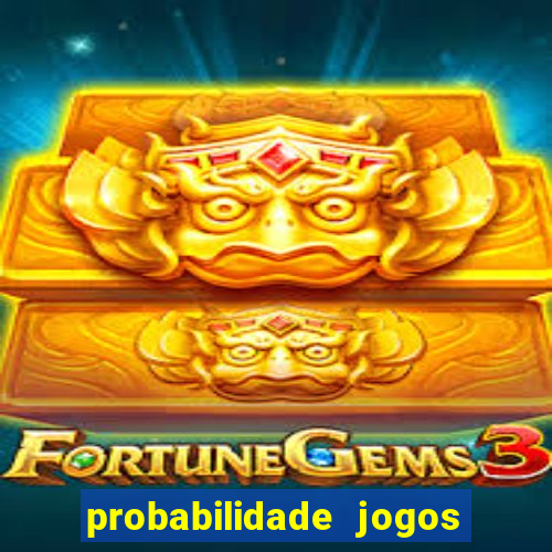 probabilidade jogos de hoje