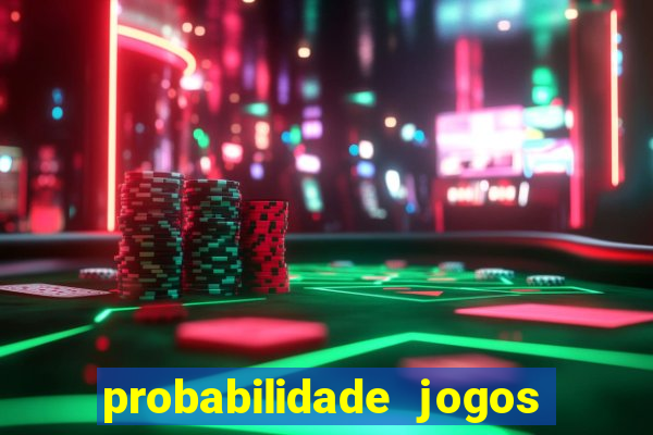 probabilidade jogos de hoje