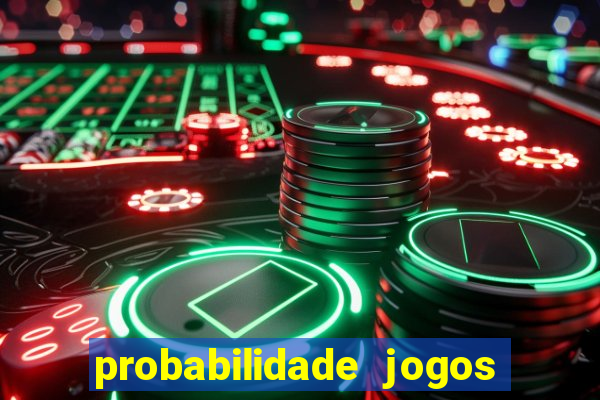 probabilidade jogos de hoje