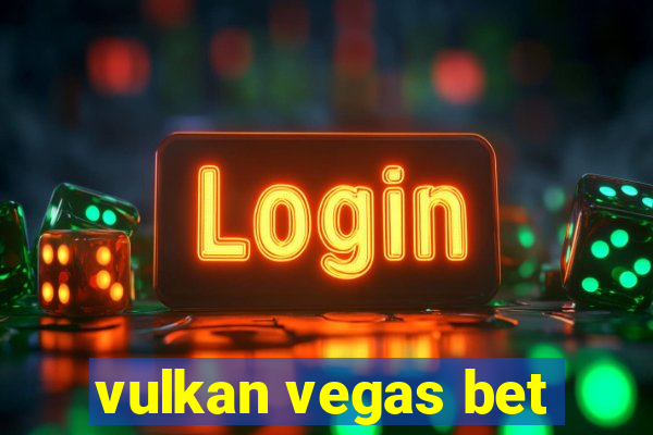 vulkan vegas bet