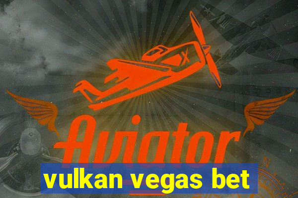 vulkan vegas bet