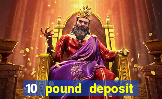 10 pound deposit casino uk