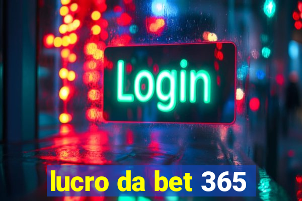 lucro da bet 365