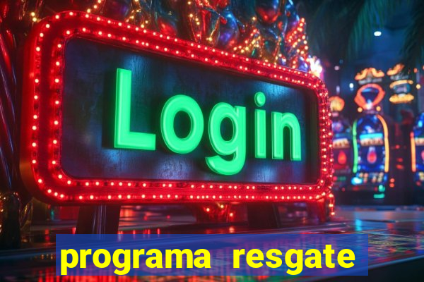 programa resgate brasil é confiável