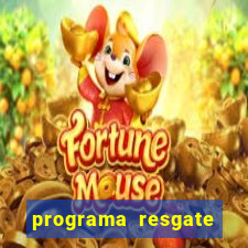 programa resgate brasil é confiável