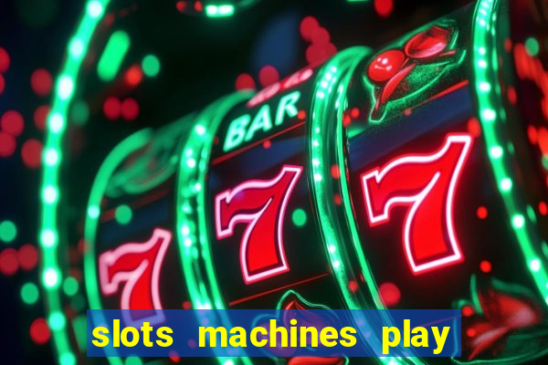 slots machines play for free