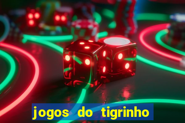 jogos do tigrinho que mais pagam