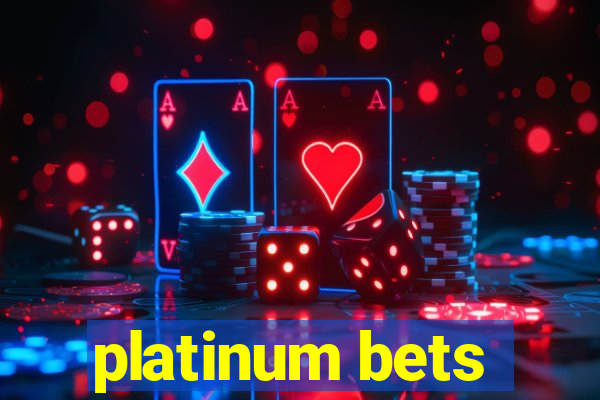 platinum bets