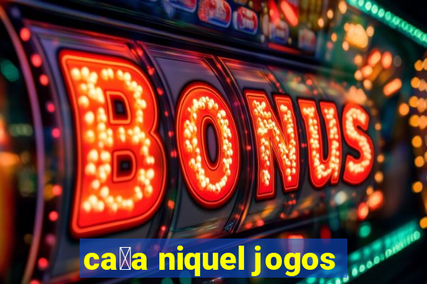 ca莽a niquel jogos