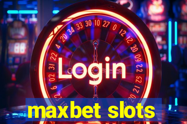 maxbet slots