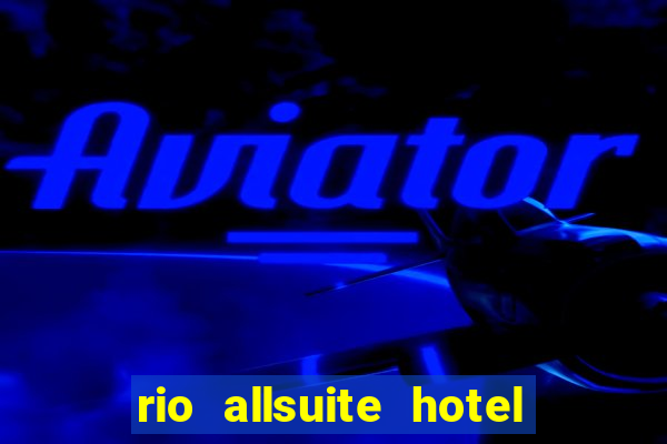 rio allsuite hotel and casino