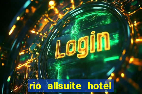 rio allsuite hotel and casino