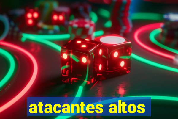 atacantes altos