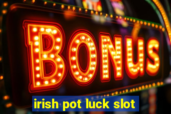 irish pot luck slot