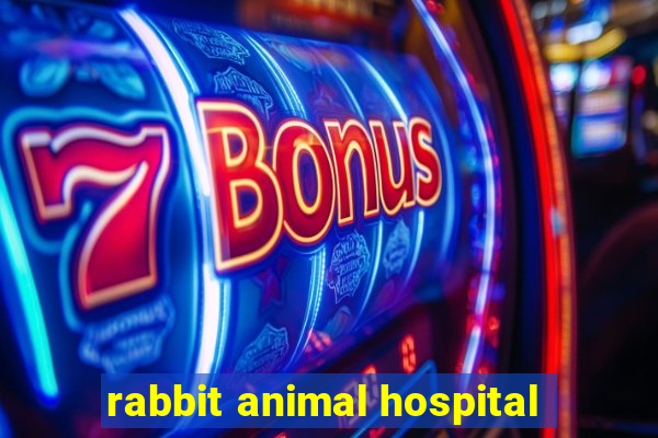 rabbit animal hospital