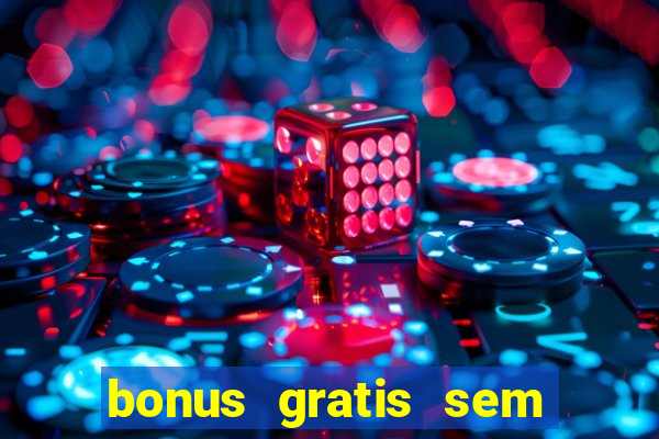 bonus gratis sem deposito cassino