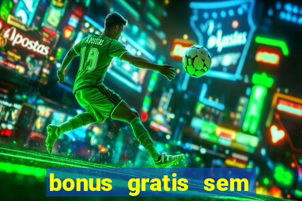 bonus gratis sem deposito cassino