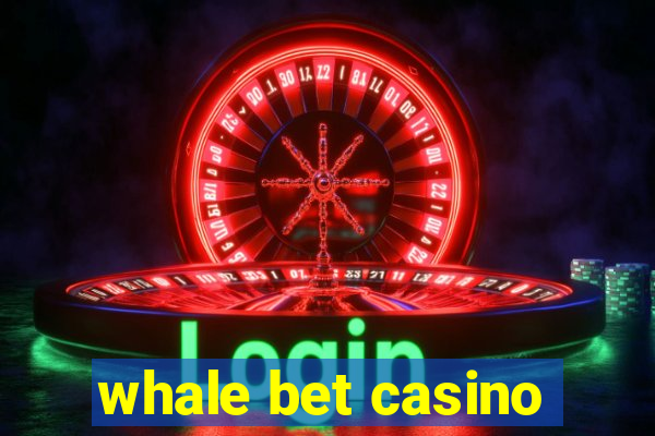 whale bet casino