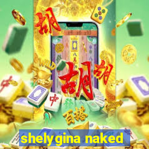 shelygina naked