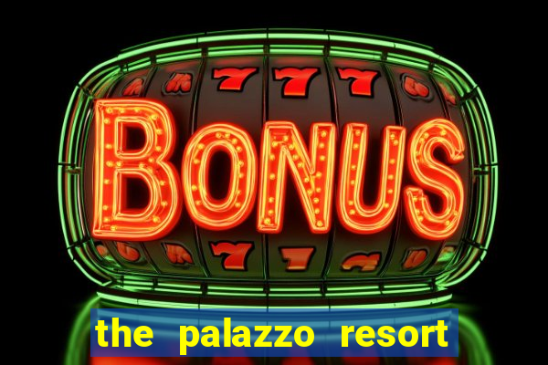 the palazzo resort hotel and casino