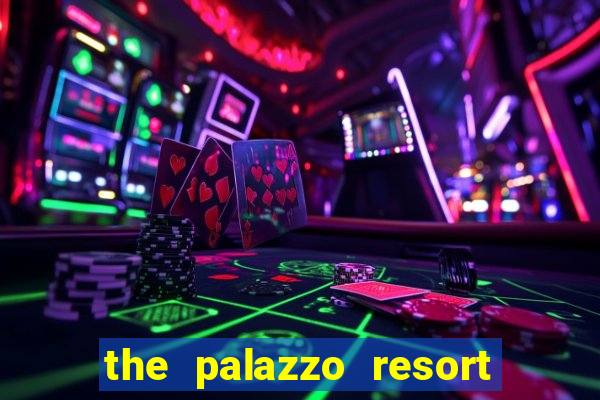 the palazzo resort hotel and casino