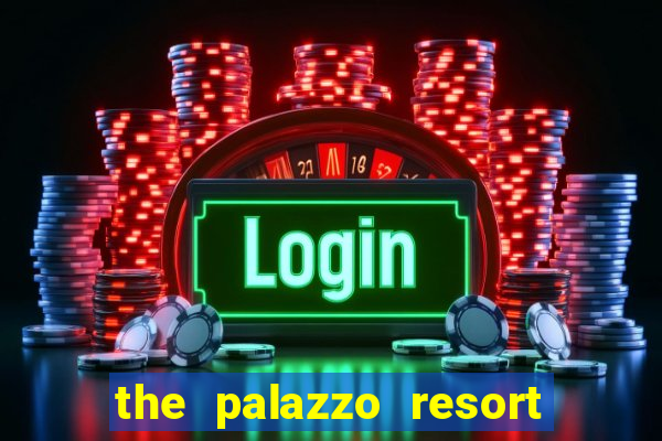 the palazzo resort hotel and casino