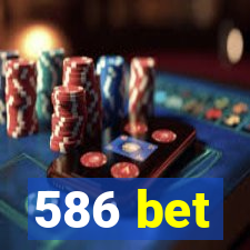 586 bet