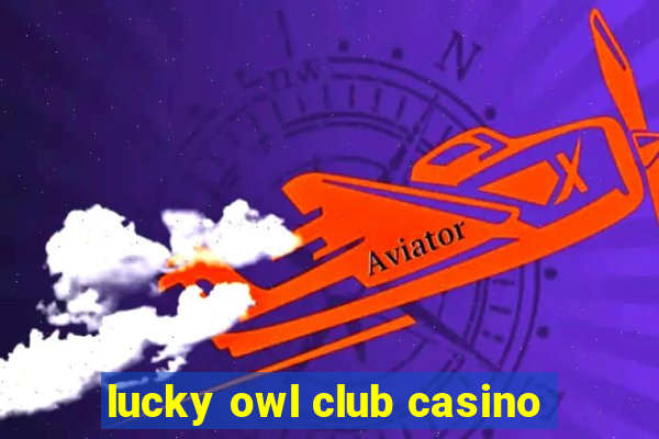 lucky owl club casino