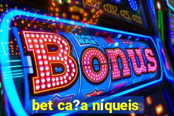 bet ca?a níqueis