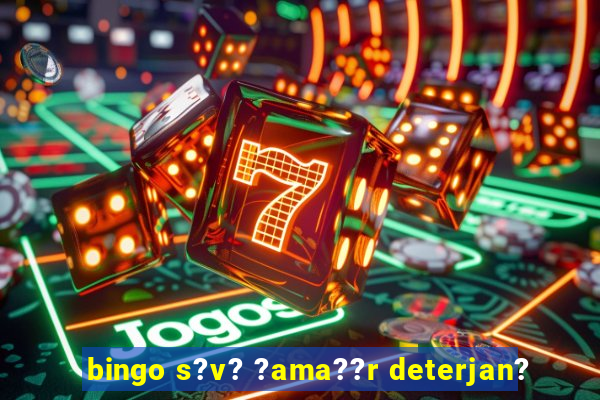 bingo s?v? ?ama??r deterjan?