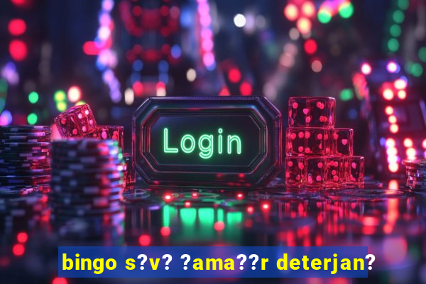 bingo s?v? ?ama??r deterjan?