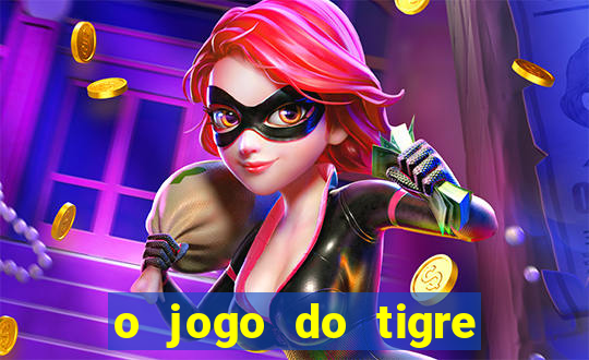 o jogo do tigre que ganha dinheiro