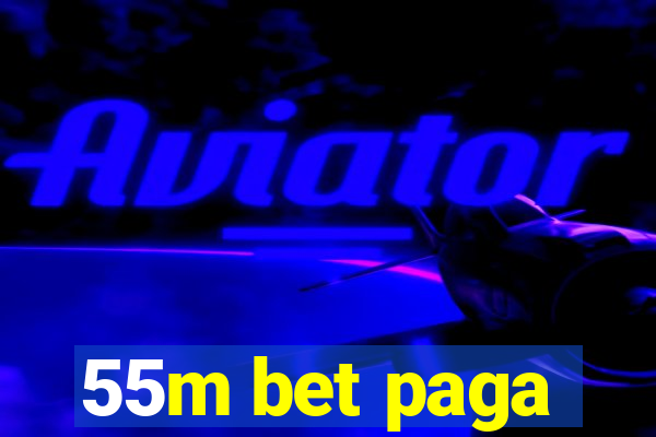 55m bet paga