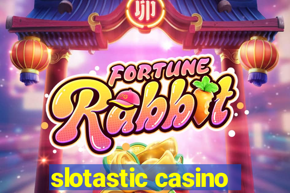 slotastic casino