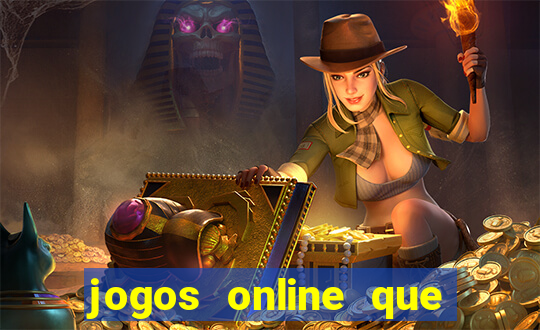 jogos online que dao dinheiro real