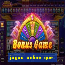 jogos online que dao dinheiro real