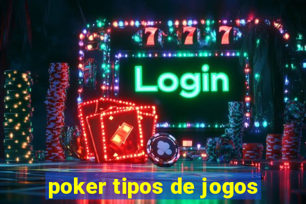 poker tipos de jogos