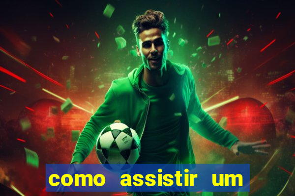 como assistir um jogo de futebol que ja passou