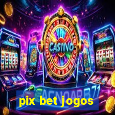 pix bet jogos