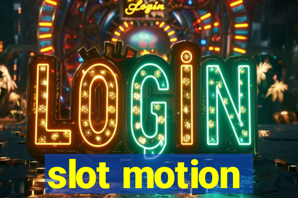 slot motion